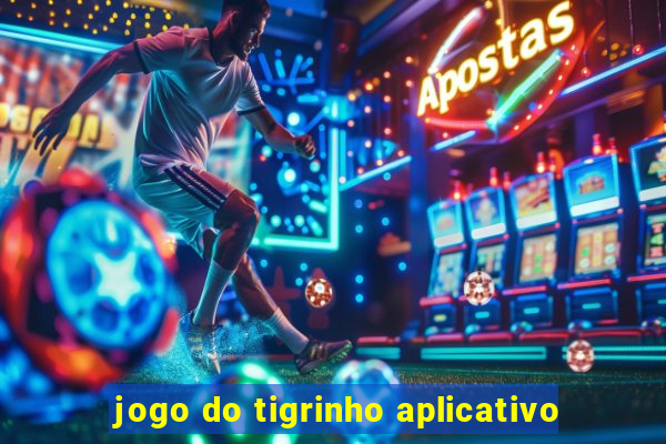 jogo do tigrinho aplicativo